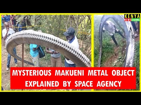 Makueni Metal Object that fell from the Sky explained by Kenya Space Agency