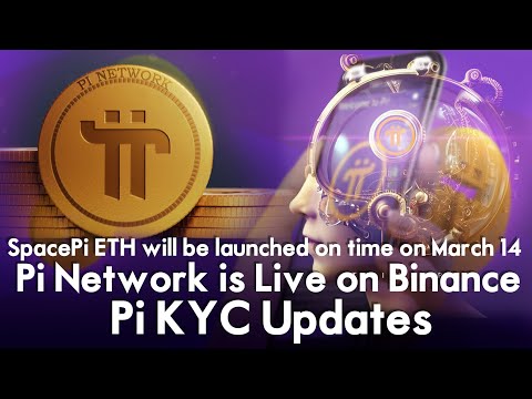 SpacePi ETH will be launched on time on March 14 | Pi Network is Live on Binance | Pi KYC Updates