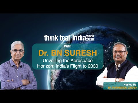 India Vision 2030 with Dr. BN Suresh | Unveiling the Aerospace Horizon: India&#039;s Flight to 2030